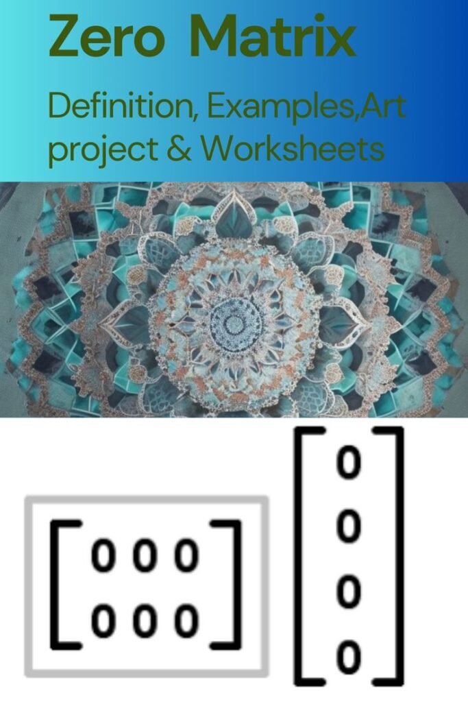 Zero Matrix (Null Matrix) - Examples ,Worksheets & Cool math art projects